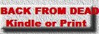 BACK FROM DEAD 
Kindle or Print   
