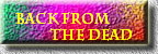 Back from          
        the Dead