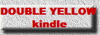 DOUBLE YELLOW 
kindle