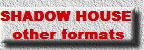 SHADOW HOUSE   
other formats  