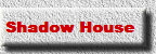 Shadow House   