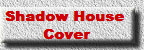 Shadow House   
Cover  