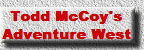 Todd McCoy's  
Adventure West  
