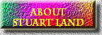 about  
Stuart Land  